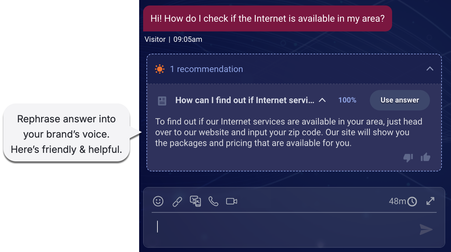An answer recommendation, where the answer was rephrased into a helpful and friendly voice before offering it to the agent